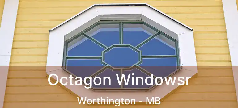  Octagon Windowsr Worthington - MB