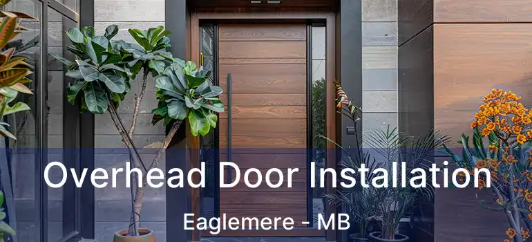  Overhead Door Installation Eaglemere - MB