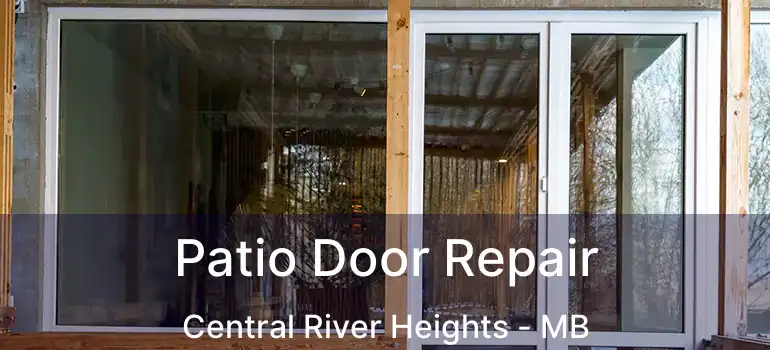  Patio Door Repair Central River Heights - MB