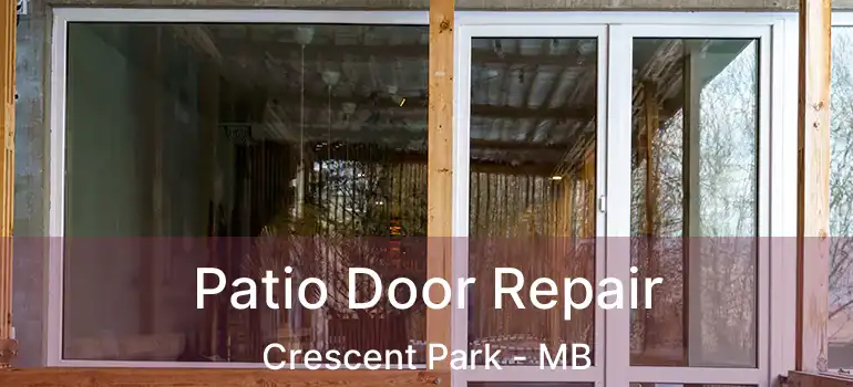 Patio Door Repair Crescent Park - MB