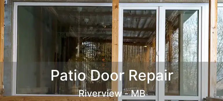  Patio Door Repair Riverview - MB