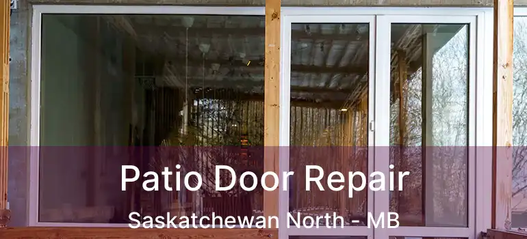  Patio Door Repair Saskatchewan North - MB