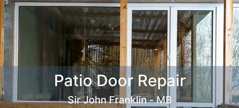  Patio Door Repair Sir John Franklin - MB