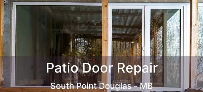  Patio Door Repair South Point Douglas - MB