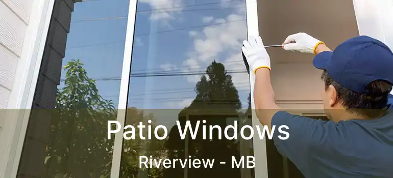  Patio Windows Riverview - MB