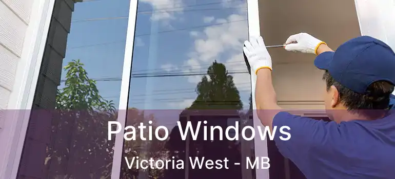  Patio Windows Victoria West - MB