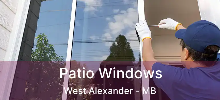  Patio Windows West Alexander - MB