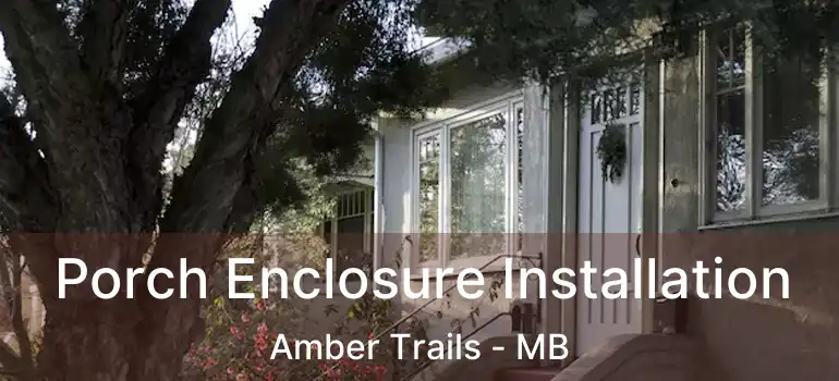  Porch Enclosure Installation Amber Trails - MB