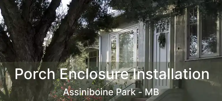  Porch Enclosure Installation Assiniboine Park - MB