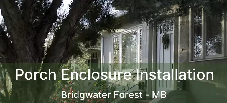  Porch Enclosure Installation Bridgwater Forest - MB