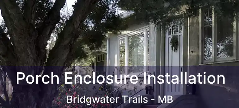  Porch Enclosure Installation Bridgwater Trails - MB