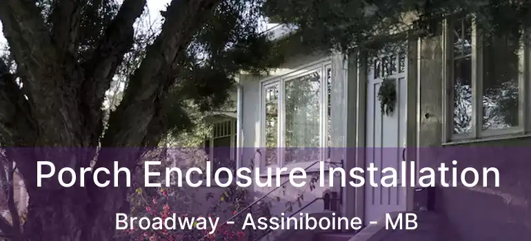  Porch Enclosure Installation Broadway - Assiniboine - MB