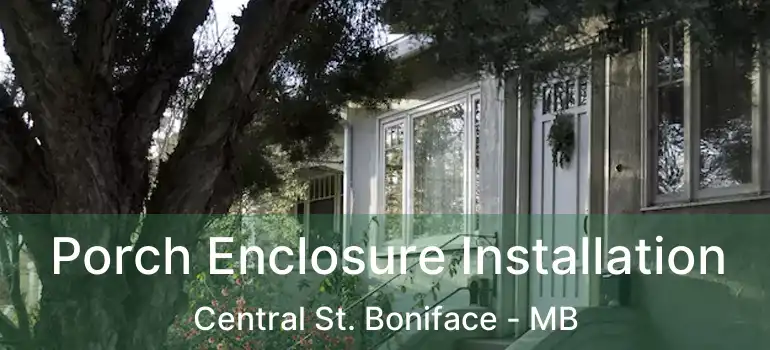  Porch Enclosure Installation Central St. Boniface - MB