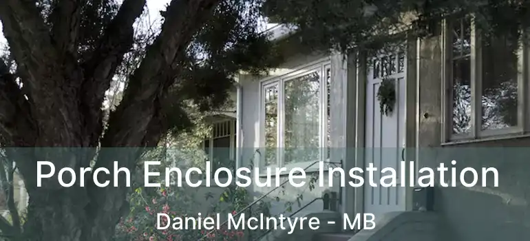  Porch Enclosure Installation Daniel McIntyre - MB