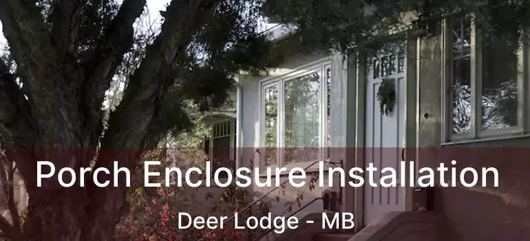  Porch Enclosure Installation Deer Lodge - MB