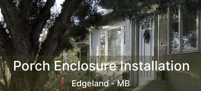  Porch Enclosure Installation Edgeland - MB