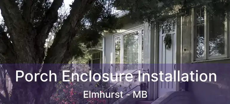  Porch Enclosure Installation Elmhurst - MB