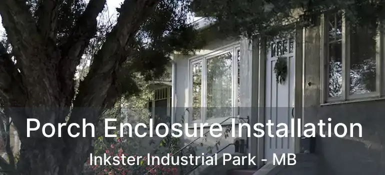 Porch Enclosure Installation Inkster Industrial Park - MB