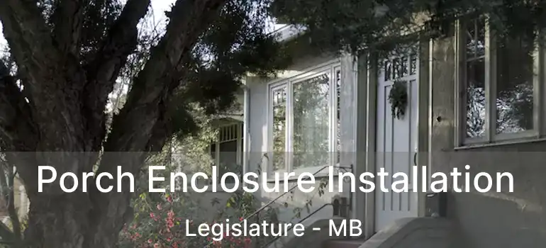 Porch Enclosure Installation Legislature - MB