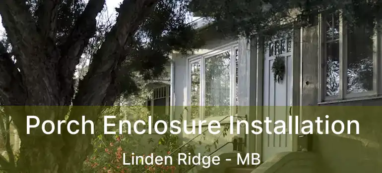  Porch Enclosure Installation Linden Ridge - MB