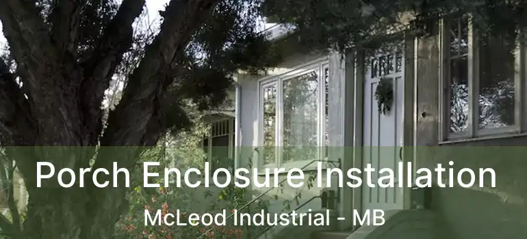  Porch Enclosure Installation McLeod Industrial - MB