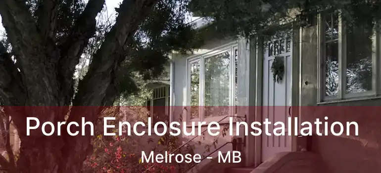  Porch Enclosure Installation Melrose - MB