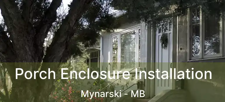  Porch Enclosure Installation Mynarski - MB