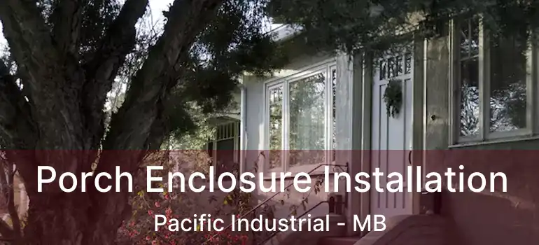  Porch Enclosure Installation Pacific Industrial - MB