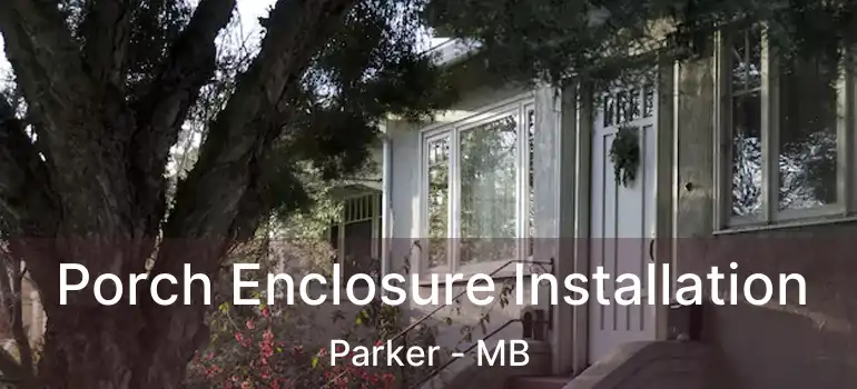 Porch Enclosure Installation Parker - MB
