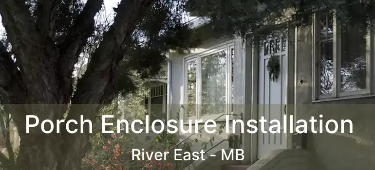  Porch Enclosure Installation River East - MB