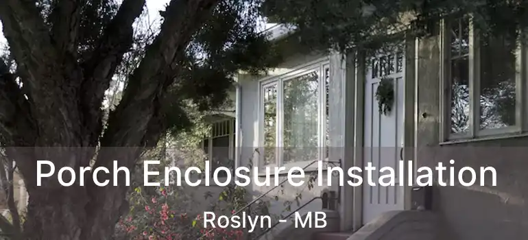  Porch Enclosure Installation Roslyn - MB
