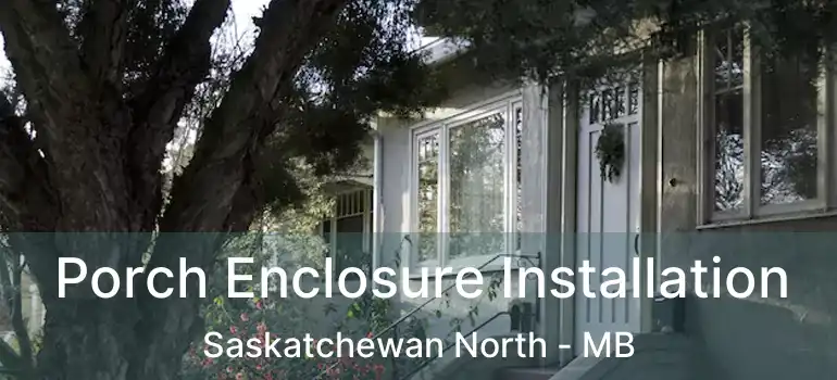  Porch Enclosure Installation Saskatchewan North - MB