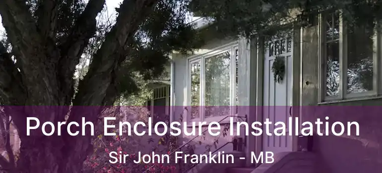  Porch Enclosure Installation Sir John Franklin - MB