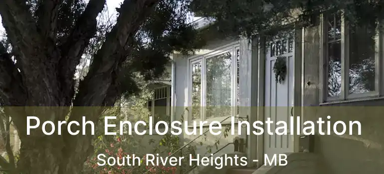  Porch Enclosure Installation South River Heights - MB
