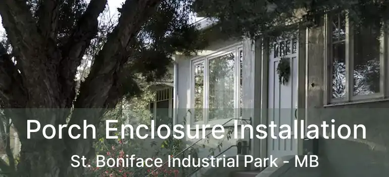  Porch Enclosure Installation St. Boniface Industrial Park - MB