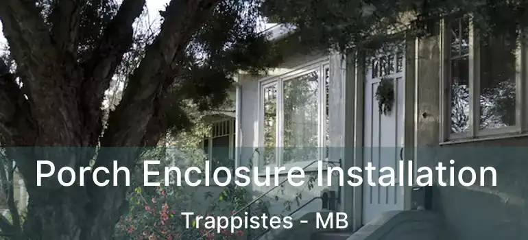  Porch Enclosure Installation Trappistes - MB