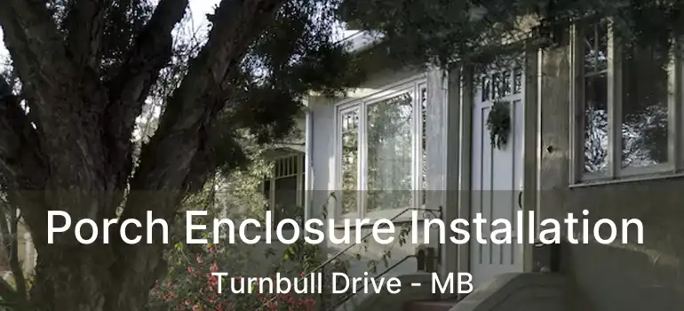  Porch Enclosure Installation Turnbull Drive - MB
