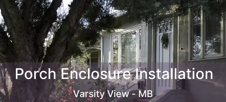  Porch Enclosure Installation Varsity View - MB