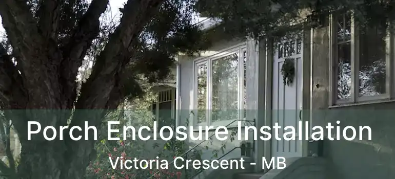  Porch Enclosure Installation Victoria Crescent - MB
