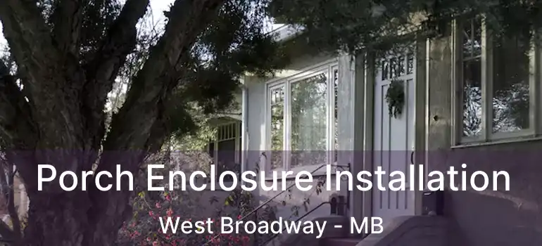  Porch Enclosure Installation West Broadway - MB