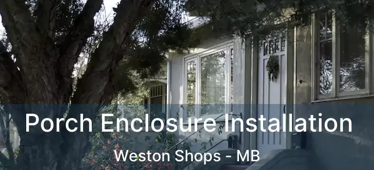  Porch Enclosure Installation Weston Shops - MB