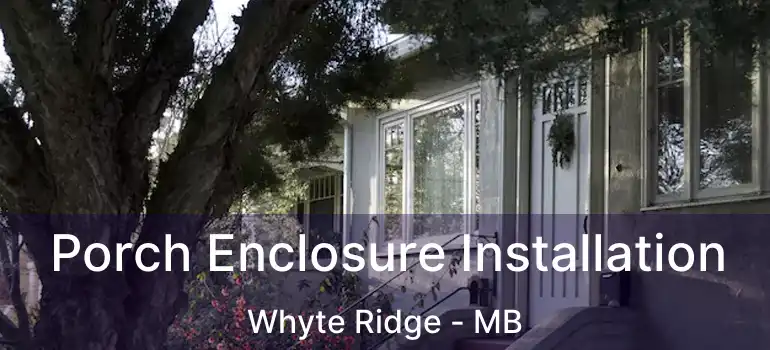  Porch Enclosure Installation Whyte Ridge - MB