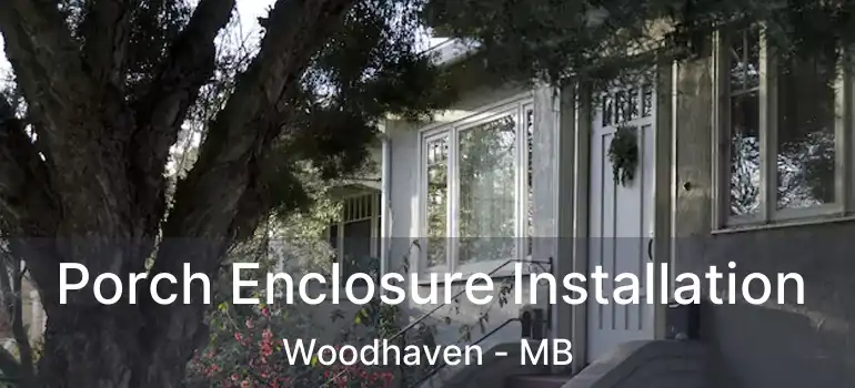  Porch Enclosure Installation Woodhaven - MB