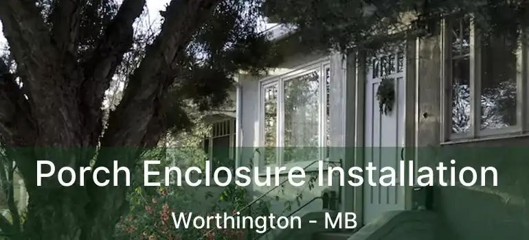  Porch Enclosure Installation Worthington - MB