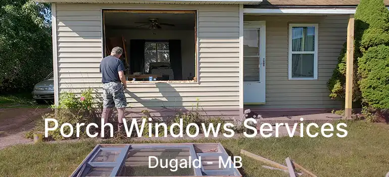  Porch Windows Services Dugald - MB