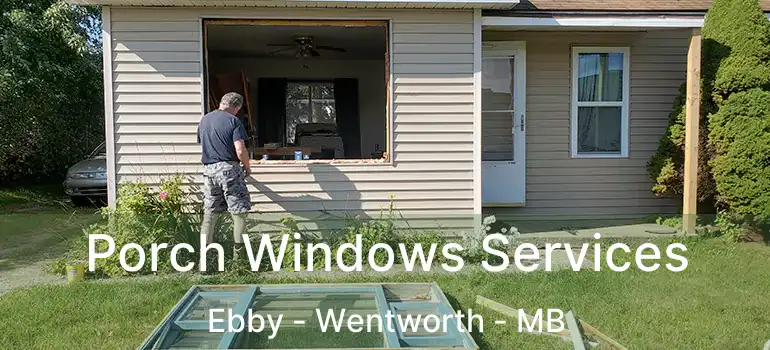  Porch Windows Services Ebby - Wentworth - MB