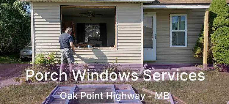  Porch Windows Services Oak Point Highway - MB