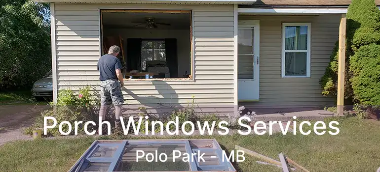  Porch Windows Services Polo Park - MB