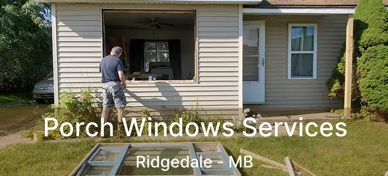 Porch Windows Services Ridgedale - MB