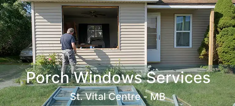  Porch Windows Services St. Vital Centre - MB